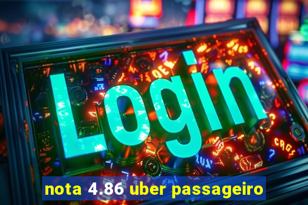nota 4.86 uber passageiro